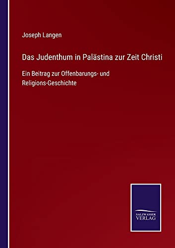 Das Judenthum in Palästina zur Zeit Christi: Ein Beitrag zur Offenbarungs- und Religions-Geschichte