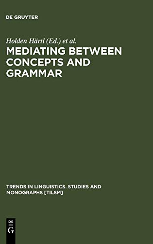 Mediating between Concepts and Grammar (Trends in Linguistics. Studies and Monographs [TiLSM], 152)