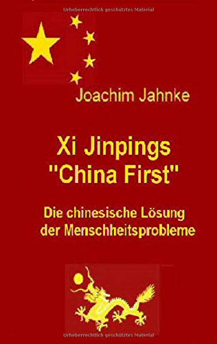 Xi Jinpings China First: Die chinesische Lösung der Menschheitsprobleme