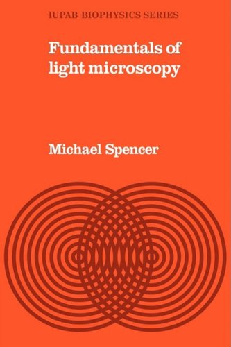 Michael Spencer Fundamentals Of Light Microscopy (Iupab Biophysics Series, Band 6)