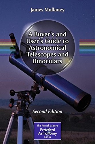 A Buyer's and User's Guide to Astronomical Telescopes and Binoculars: Second Edition (The Patrick Moore Practical Astronomy Series)