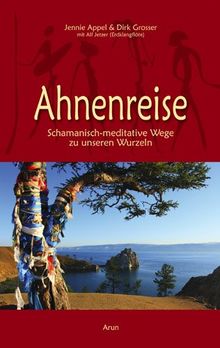 Ahnenreise: Schamanisch-meditative Wege zu unseren Wurzeln (mit CD)