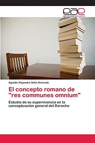 El concepto romano de res communes omnium: Estudio de su supervivencia en la conceptuación general del Derecho