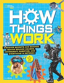 How Things Work: Discover Secrets and Science Behind Bounce Houses, Hovercraft, Robotics, and Everything in Between (National Geographic Kids)