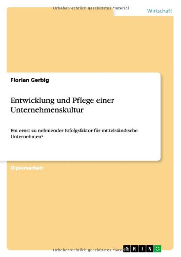 Entwicklung und Pflege einer Unternehmenskultur: Ein ernst zu nehmender Erfolgsfaktor für mittelständische Unternehmen?