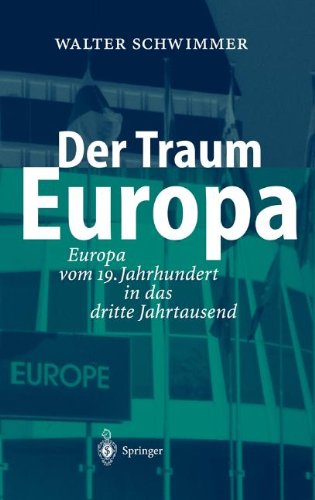 Der Traum Europa: Europa vom 19. Jahrhundert in das dritte Jahrtausend