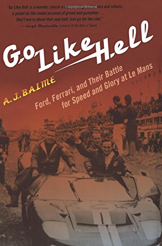 Baime, A. J. Go Like Hell, Ford, Ferrari, And Their Battle For Speed And Glory At Le Mans