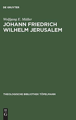 Johann Friedrich Wilhelm Jerusalem: Eine Untersuchung zur Theologie der Betrachtungen über die vornehmsten Wahrheiten der Religion (Theologische Bibliothek Töpelmann, 43, Band 43)
