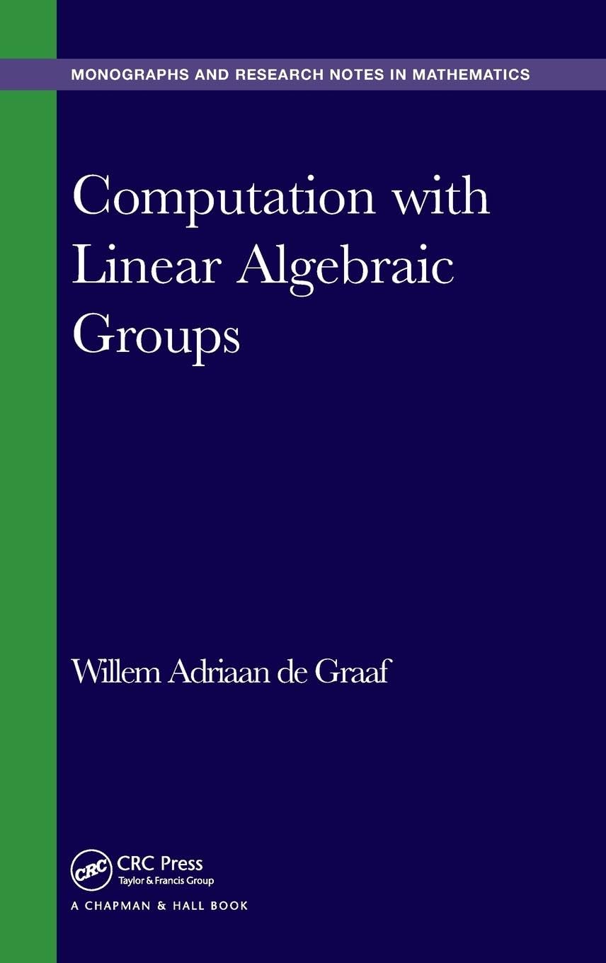 Computation with Linear Algebraic Groups (Monographs and Research Notes in Mathematics)