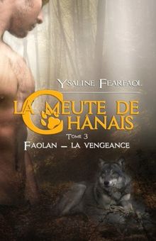 La meute de Chânais tome 3: Faolan - la vengeance