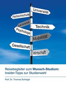 Reisebegleiter zum Wunsch-Studium: Insider-Tipps zur Studienwahl: Ratgeber und Begleiter auf dem Weg zum persönlichen Top-Studiengang, mit Tipps vom Professor