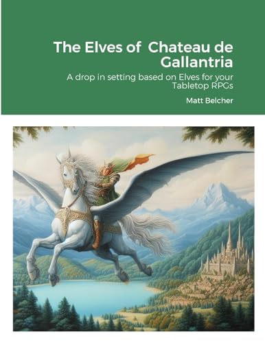The Elves of Chateau de Gallantria: A drop in setting based on Elves for your Tabletop RPGs