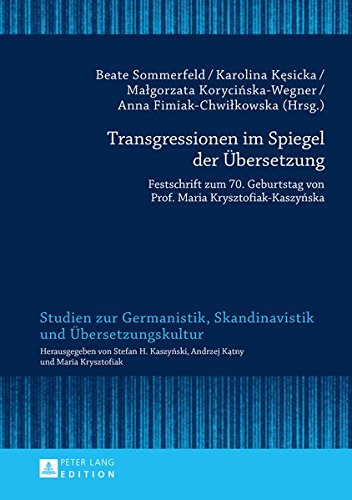 Transgressionen im Spiegel der Übersetzung: Festschrift zum 70. Geburtstag von Prof. Maria Krysztofiak-Kaszyńska (Studien zur Germanistik, Skandinavistik und Übersetzungskultur)