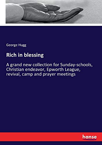 Rich in blessing: A grand new collection for Sunday-schools, Christian endeavor, Epworth League, revival, camp and prayer meetings