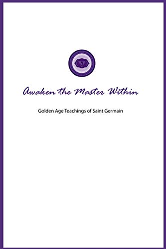 Awaken the Master Within: Golden Age Teachings of Saint Germain (Golden City, Band 6)