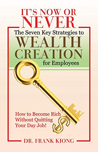 It’s Now or Never: The Seven Key Strategies to Wealth Creation for Employees