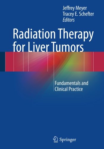 Jeffrey Meyer Radiation Therapy For Liver Tumors, Fundamentals And Clinical Practice