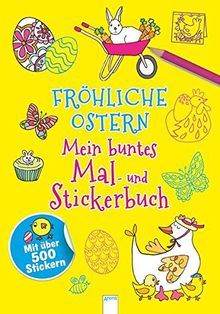 Fröhliche Ostern: Mein buntes Mal- und Stickerbuch mit über 500 Stickern