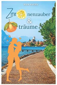 Zitronenzauber und Orangenträume: Liebe am Gardasee - Liebesroman