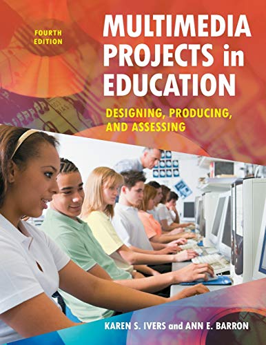 Multimedia Projects in Education: Designing, Producing, And Assessing