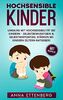 Hochsensible Kinder: Umgang mit Hochsensibilität bei Kindern - Selbstbewusstsein & Selbstwertgefühl stärken bei Kindern (Eltern-Ratgeber)