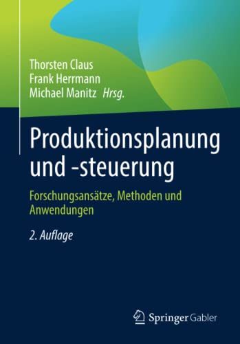 Produktionsplanung und -steuerung: Forschungsansätze, Methoden und Anwendungen