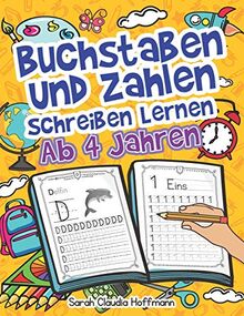 Buchstaben Und Zahlen Schreiben Lernen Ab 4 Jahren: Erste Groß- Und Kleinbuchstaben Von A Bis Z Mit Zahlen Von 0 Bis 20 Üben. Ideal Für Vor- Und Grundschulkinder!