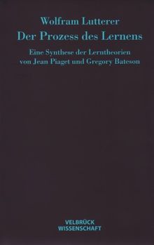 Der Prozess des Lernens: Eine Synthese der Lerntheorien von Jean Piaget und Gregory Bateson