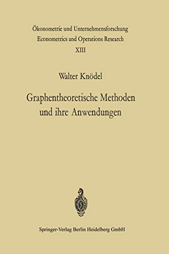 Graphentheoretische Methoden und ihre Anwendungen (Ökonometrie und Unternehmensforschung Econometrics and Operations Research) (German Edition) ... and Operations Research, 13, Band 13)