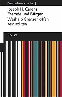 Fremde und Bürger: Weshalb Grenzen offen sein sollten. [Was bedeutet das alles?] (Reclams Universal-Bibliothek)