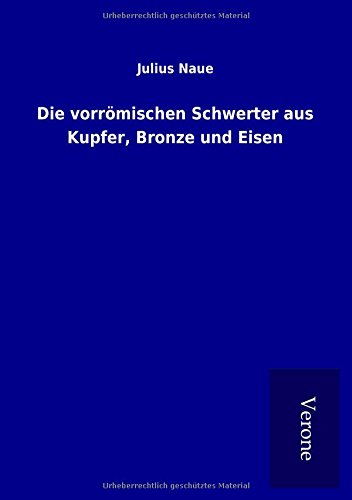 Die vorrömischen Schwerter aus Kupfer, Bronze und Eisen