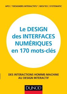 Le design des interfaces numériques en 170 mots-clés : des interactions homme-machine au design interactif