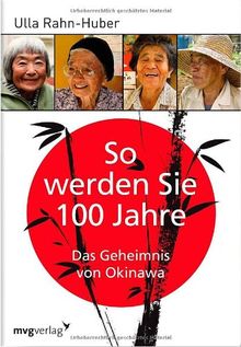 So werden Sie 100 Jahre: Das Geheimnis von Okinawa