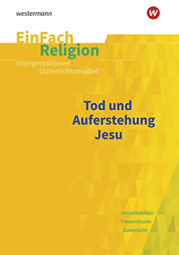 EinFach Religion: Tod und Auferstehung Jesu: Jahrgangsstufen 9 - 13: Unterrichtsbausteine Klassen 5 - 13 / Tod und Auferstehung Jesu: Jahrgangsstufen ... Unterrichtsbausteine Klassen 5 - 13)