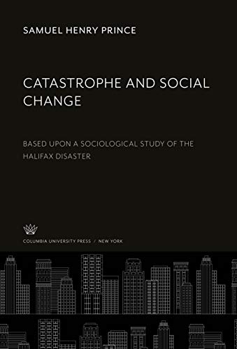 Catastrophe and Social Change: Based Upon a Sociological Study of the Halifax Disaster
