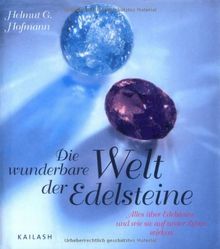 Die wunderbare Welt der Edelsteine. Alles über Edelsteine und wie sie auf unser Leben wirken