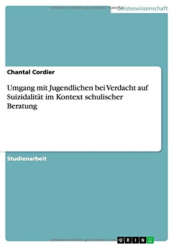 Umgang mit Jugendlichen bei Verdacht auf Suizidalität im Kontext schulischer Beratung