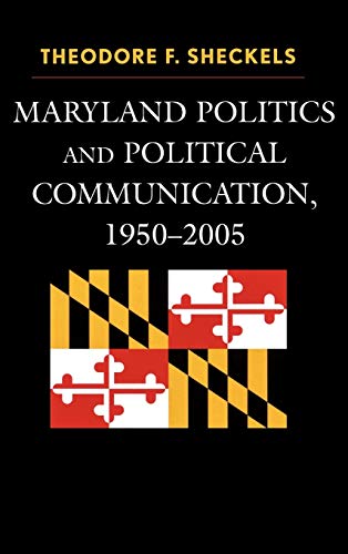 Maryland Politics and Political Communication, 1950-2005 (Lexington Studies in Political Communication)