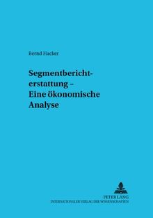 Segmentberichterstattung - Eine ökonomische Analyse (Betriebswirtschaftliche Studien)