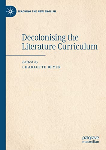 Decolonising the Literature Curriculum (Teaching the New English)