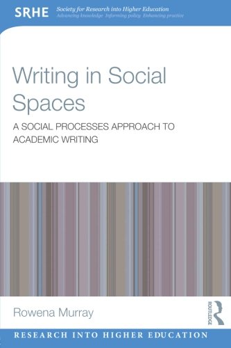 Writing in Social Spaces: A social processes approach to academic writing (Society for Research into Higher Education)