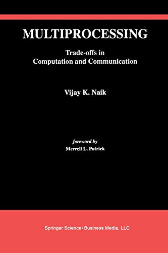 Multiprocessing: Trade-Offs In Computation And Communication (The Springer International Series in Engineering and Computer Science, 236, Band 236)