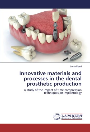 Innovative materials and processes in the dental prosthetic production: A study of the impact of time compression techniques on implantology
