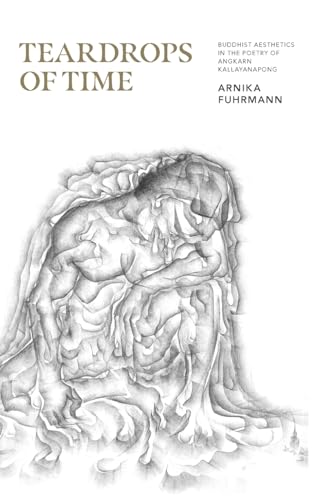 Teardrops of Time: Buddhist Aesthetics in the Poetry of Angkarn Kallayanapong