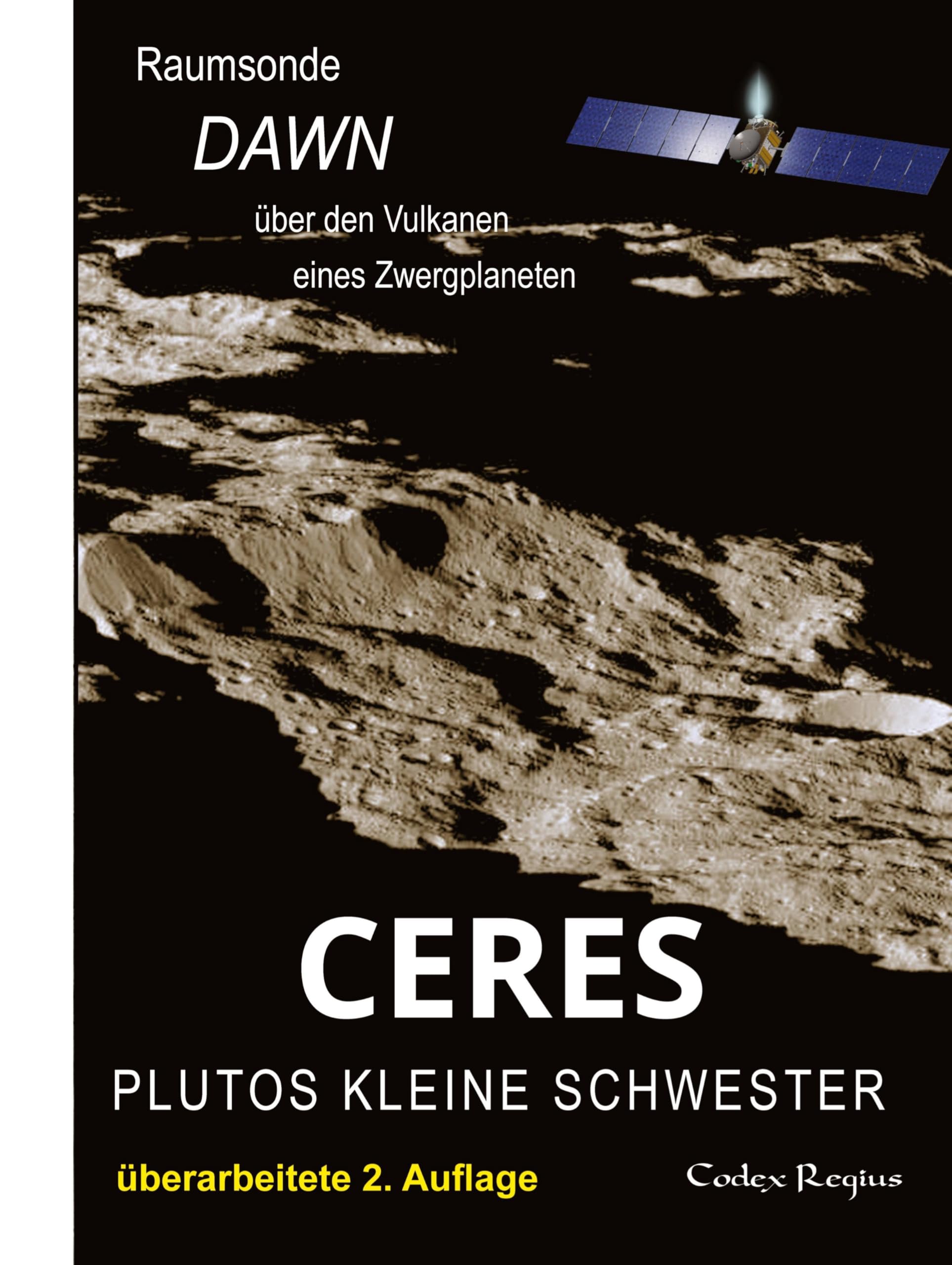 Ceres: Plutos kleine Schwester: Raumsonde Dawn über den Vulkanen eines Zwergplaneten (Erforscher kleiner Welten)