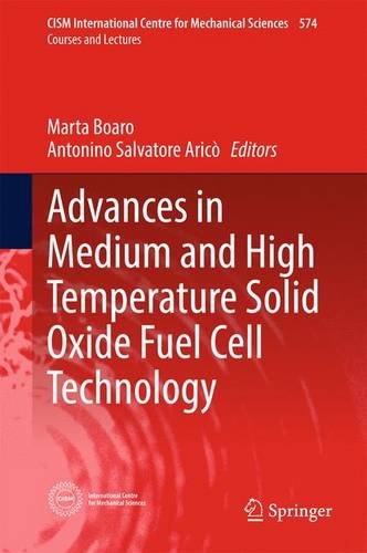 Advances in Medium and High Temperature Solid Oxide Fuel Cell Technology (CISM International Centre for Mechanical Sciences)