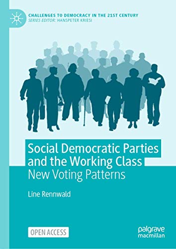 Social Democratic Parties and the Working Class: New Voting Patterns (Challenges to Democracy in the 21st Century)