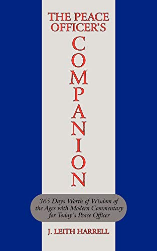 The Peace Officer's Companion: 365 Days Worth of Wisdom of the Ages with Modern Commentary for Today's Peace Officer