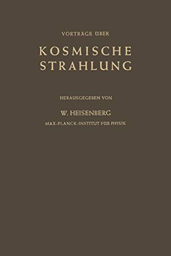 Kosmische Strahlung: Vorträge Gehalten im Max-Planck-Institut für Physik Göttingen