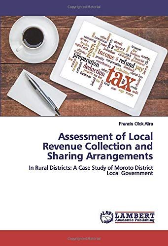 Assessment of Local Revenue Collection and Sharing Arrangements: In Rural Districts: A Case Study of Moroto District Local Government